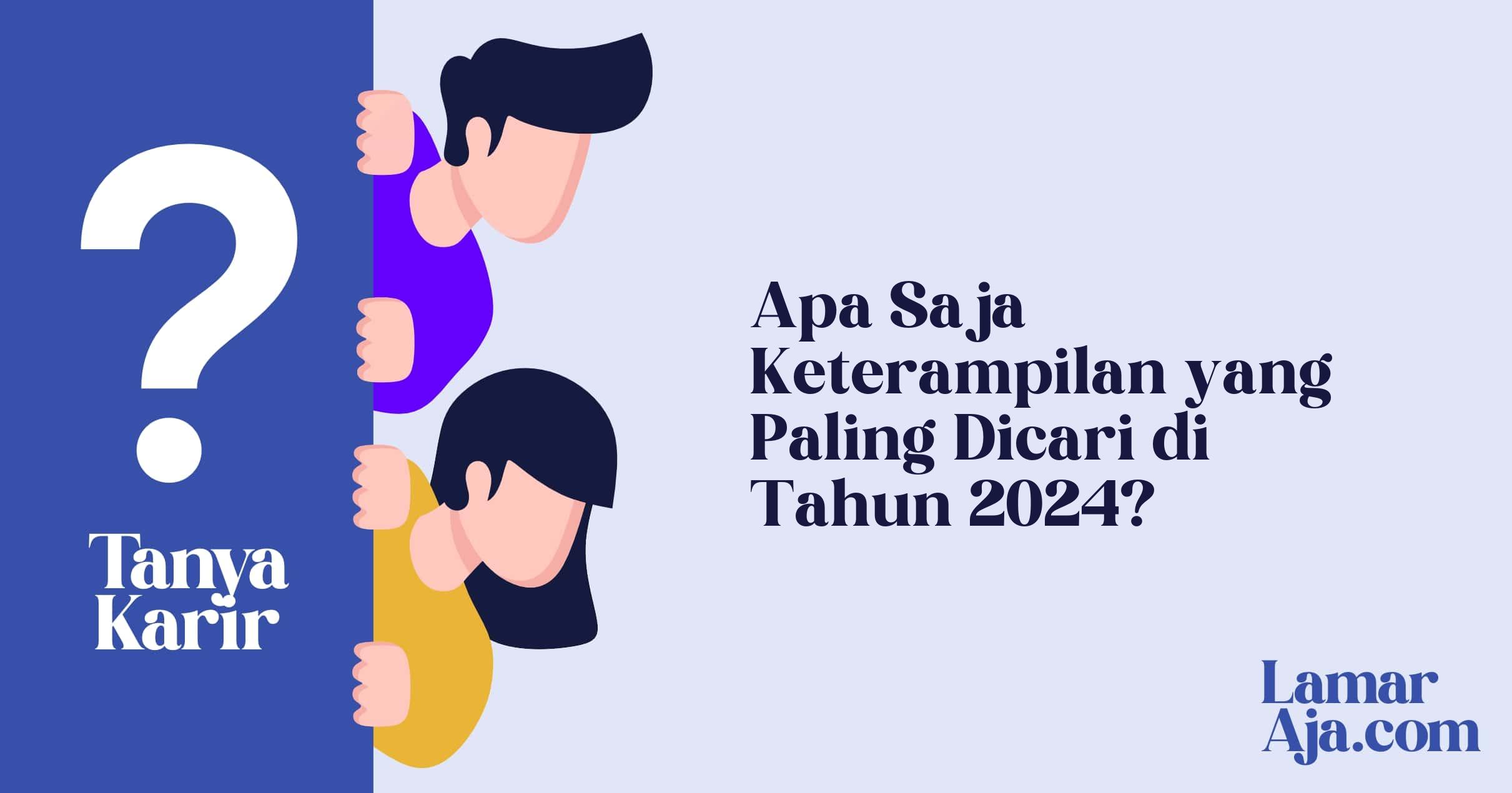 Apa Saja Keterampilan yang Paling Dicari di Tahun 2024?